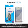 HI-SHIELD Selected ฟิล์มกระจกด้าน SAMSAUNG 2.5D Matte Glass [ฟิล์ม SAMSAUNG S26 , S25 , S24]